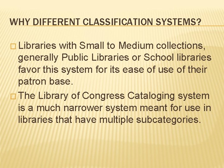 WHY DIFFERENT CLASSIFICATION SYSTEMS? � Libraries with Small to Medium collections, generally Public Libraries