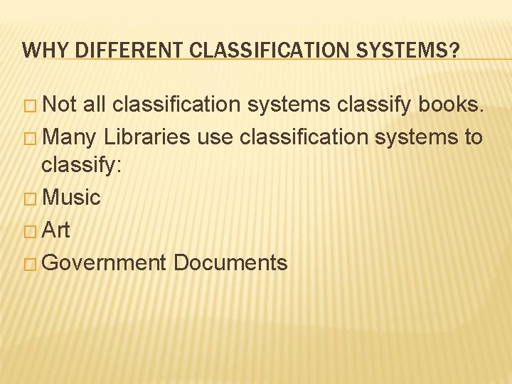 WHY DIFFERENT CLASSIFICATION SYSTEMS? � Not all classification systems classify books. � Many Libraries WHY DIFFERENT CLASSIFICATION SYSTEMS? � Not all classification systems classify books. � Many Libraries