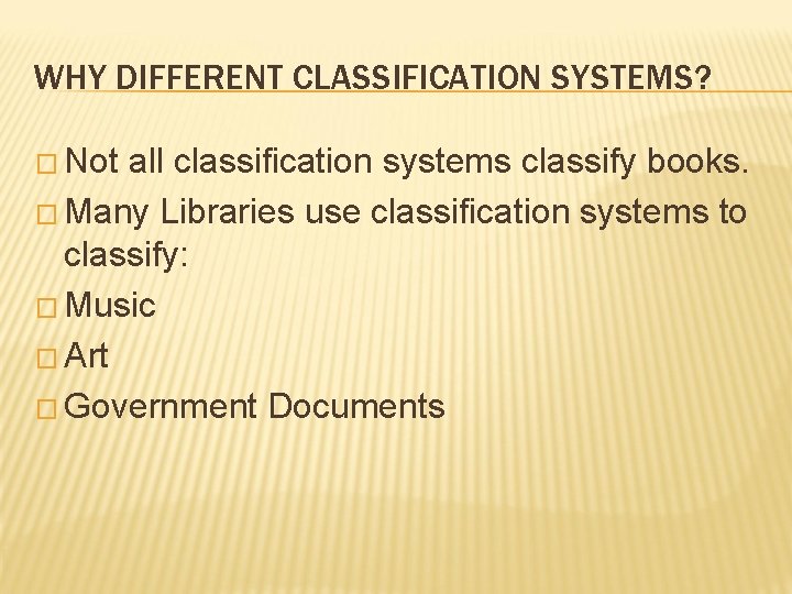 WHY DIFFERENT CLASSIFICATION SYSTEMS? � Not all classification systems classify books. � Many Libraries