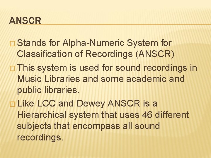 ANSCR � Stands for Alpha-Numeric System for Classification of Recordings (ANSCR) � This system