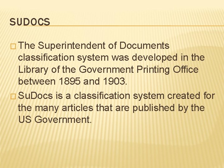 SUDOCS � The Superintendent of Documents classification system was developed in the Library of