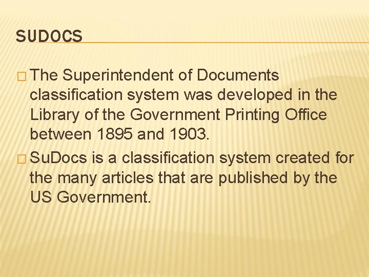SUDOCS � The Superintendent of Documents classification system was developed in the Library of SUDOCS � The Superintendent of Documents classification system was developed in the Library of
