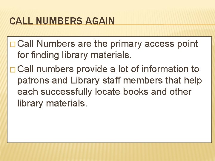 CALL NUMBERS AGAIN � Call Numbers are the primary access point for finding library CALL NUMBERS AGAIN � Call Numbers are the primary access point for finding library