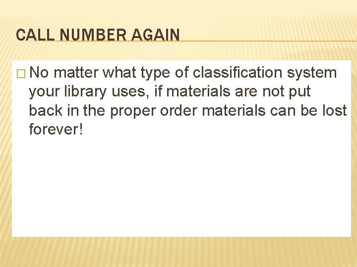 CALL NUMBER AGAIN � No matter what type of classification system your library uses,