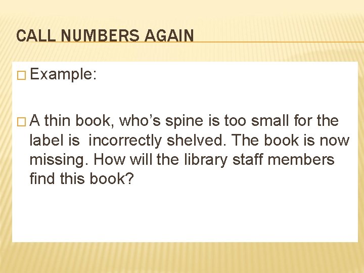 CALL NUMBERS AGAIN � Example: �A thin book, who’s spine is too small for CALL NUMBERS AGAIN � Example: �A thin book, who’s spine is too small for