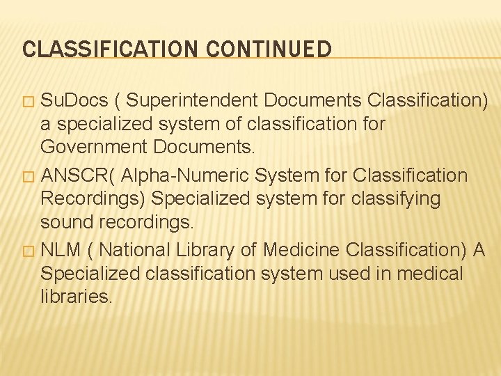 CLASSIFICATION CONTINUED Su. Docs ( Superintendent Documents Classification) a specialized system of classification for