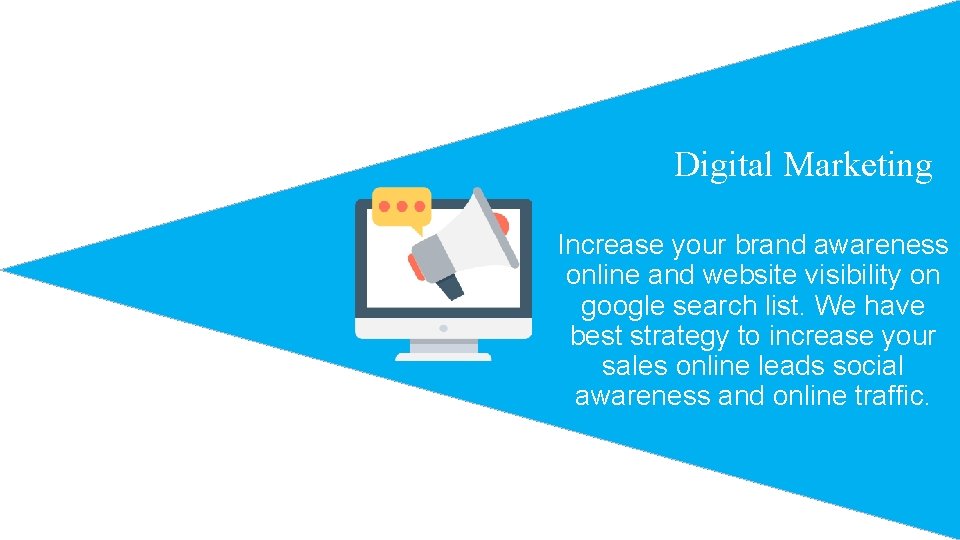 Digital Marketing Increase your brand awareness online and website visibility on google search list.