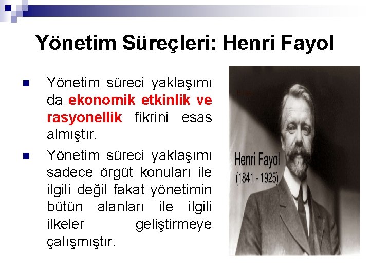 Yönetim Süreçleri: Henri Fayol n n Yönetim süreci yaklaşımı da ekonomik etkinlik ve rasyonellik