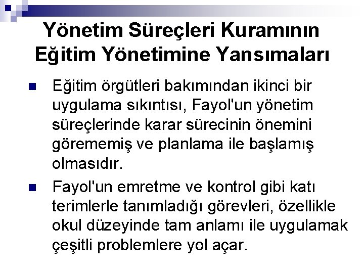 Yönetim Süreçleri Kuramının Eğitim Yönetimine Yansımaları n n Eğitim örgütleri bakımından ikinci bir uygulama