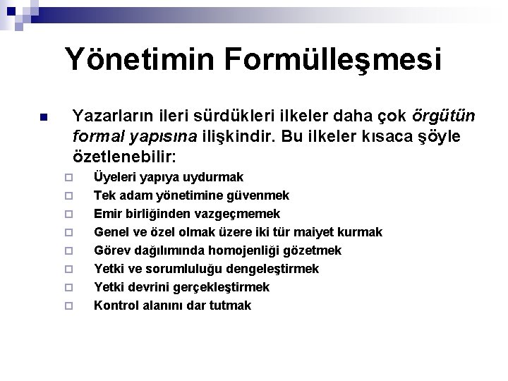 Yönetimin Formülleşmesi n Yazarların ileri sürdükleri ilkeler daha çok örgütün formal yapısına ilişkindir. Bu