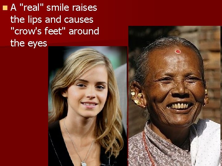n. A "real" smile raises the lips and causes "crow's feet" around the eyes