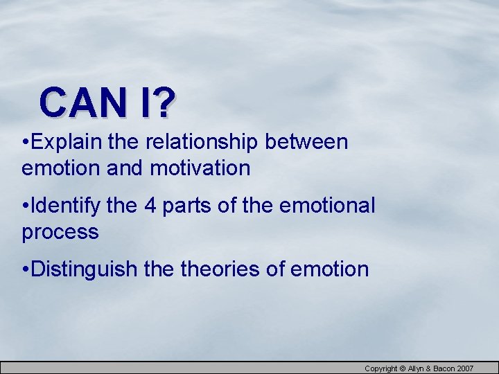 CAN I? • Explain the relationship between emotion and motivation • Identify the 4