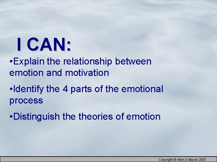 I CAN: • Explain the relationship between emotion and motivation • Identify the 4