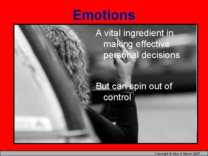 Emotions A vital ingredient in making effective personal decisions But can spin out of