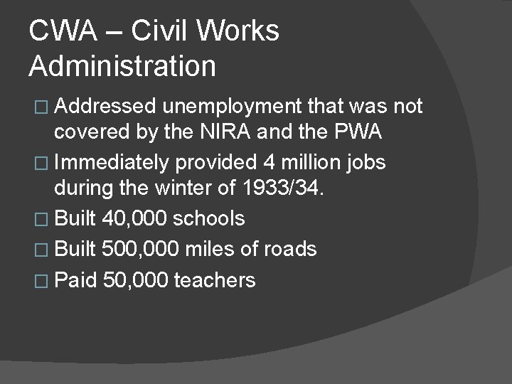 CWA – Civil Works Administration � Addressed unemployment that was not covered by the