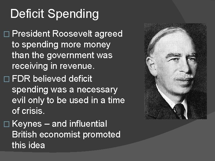 Deficit Spending � President Roosevelt agreed to spending more money than the government was