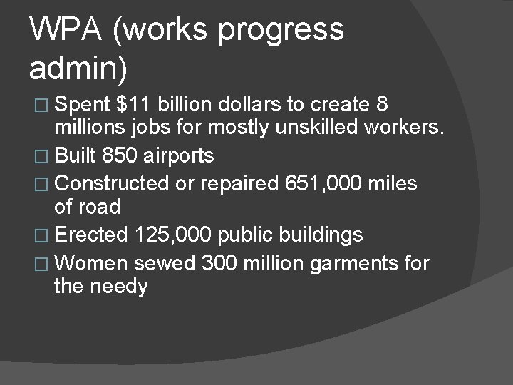 WPA (works progress admin) � Spent $11 billion dollars to create 8 millions jobs