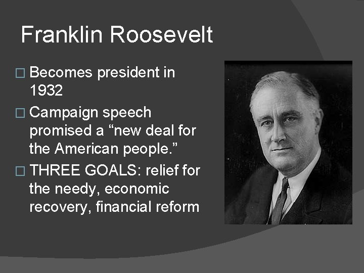 Franklin Roosevelt � Becomes president in 1932 � Campaign speech promised a “new deal