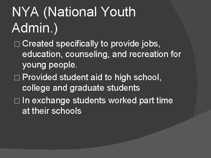 NYA (National Youth Admin. ) � Created specifically to provide jobs, education, counseling, and
