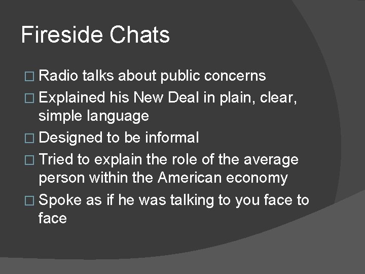 Fireside Chats � Radio talks about public concerns � Explained his New Deal in