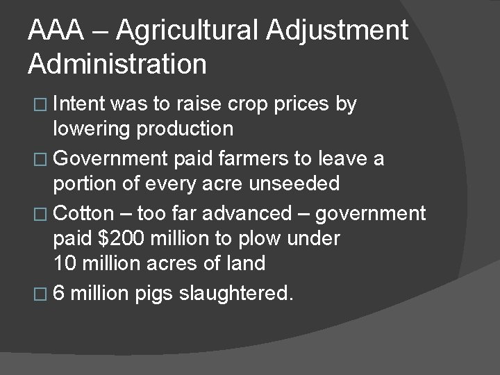 AAA – Agricultural Adjustment Administration � Intent was to raise crop prices by lowering