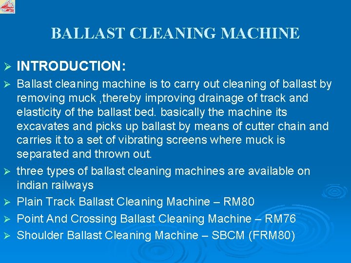 BALLAST CLEANING MACHINE Ø INTRODUCTION: Ø Ballast cleaning machine is to carry out cleaning
