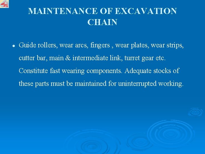 MAINTENANCE OF EXCAVATION CHAIN l Guide rollers, wear arcs, fingers , wear plates, wear
