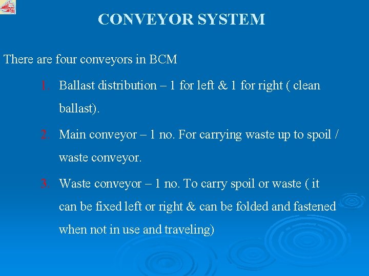 CONVEYOR SYSTEM There are four conveyors in BCM 1. Ballast distribution – 1 for