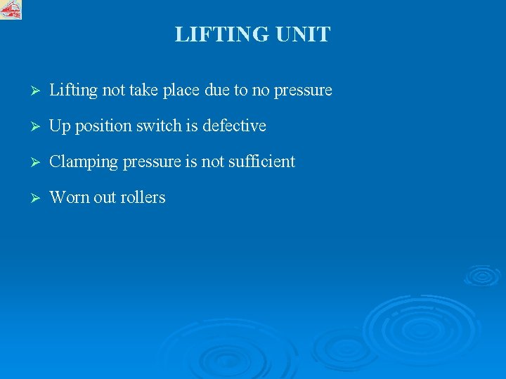 LIFTING UNIT Ø Lifting not take place due to no pressure Ø Up position