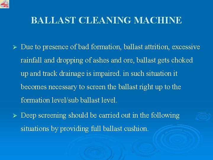 BALLAST CLEANING MACHINE Ø Due to presence of bad formation, ballast attrition, excessive rainfall