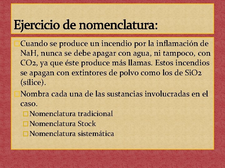 Ejercicio de nomenclatura: �Cuando se produce un incendio por la inflamación de Na. H,