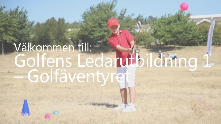Välkommen till: Golfens Ledarutbildning 1 – Golfäventyret Välkommen till: Golfens Ledarutbildning 1 – Golfäventyret