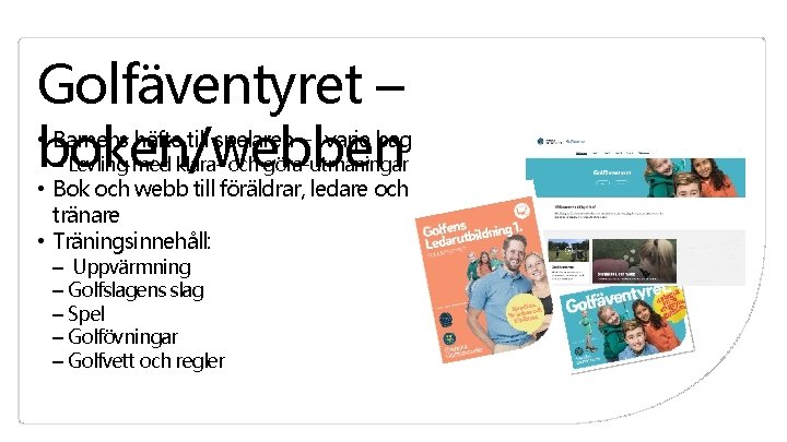 Golfäventyret – • Barnens häfte till spelaren – i varje bag boken/webben ‒ Levling Golfäventyret – • Barnens häfte till spelaren – i varje bag boken/webben ‒ Levling