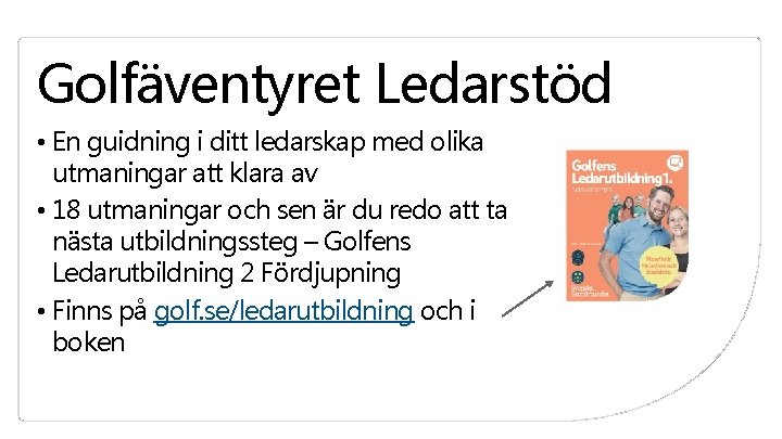 Golfäventyret Ledarstöd • En guidning i ditt ledarskap med olika utmaningar att klara av Golfäventyret Ledarstöd • En guidning i ditt ledarskap med olika utmaningar att klara av