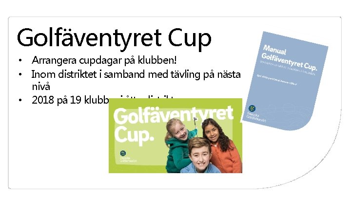 Golfäventyret Cup • Arrangera cupdagar på klubben! • Inom distriktet i samband med tävling Golfäventyret Cup • Arrangera cupdagar på klubben! • Inom distriktet i samband med tävling