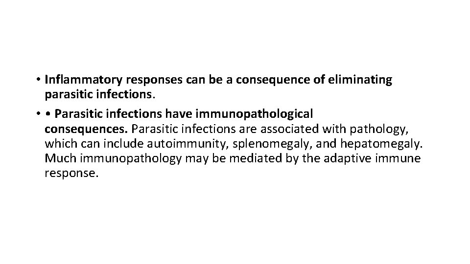  • Inflammatory responses can be a consequence of eliminating parasitic infections. • •
