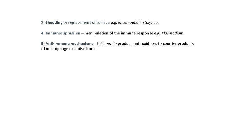 3. Shedding or replacement of surface e. g. Entamoeba histolytica. 4. Immunosupression – manipulation