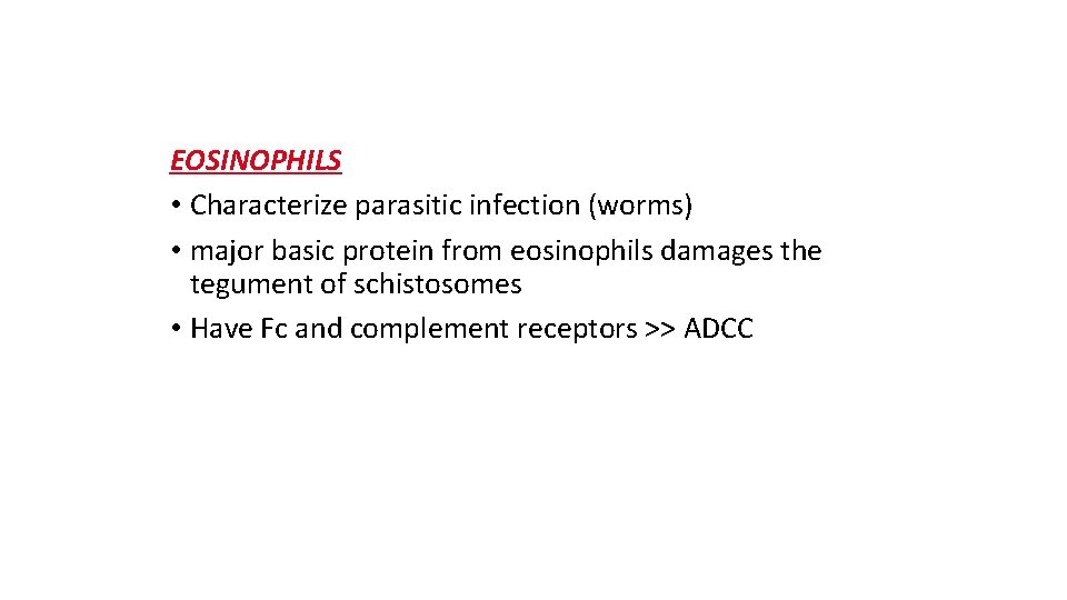EOSINOPHILS • Characterize parasitic infection (worms) • major basic protein from eosinophils damages the
