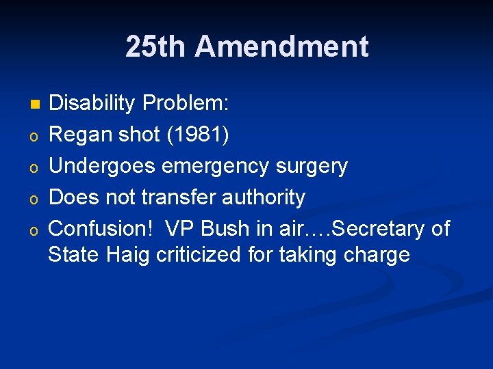 25 th Amendment n o o Disability Problem: Regan shot (1981) Undergoes emergency surgery
