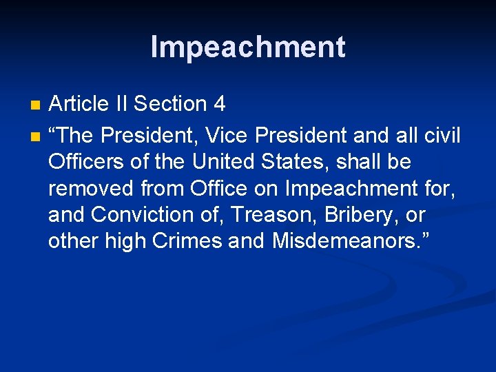 Impeachment n n Article II Section 4 “The President, Vice President and all civil