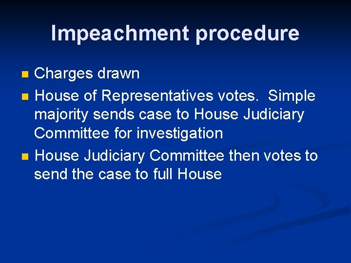 Impeachment procedure n n n Charges drawn House of Representatives votes. Simple majority sends