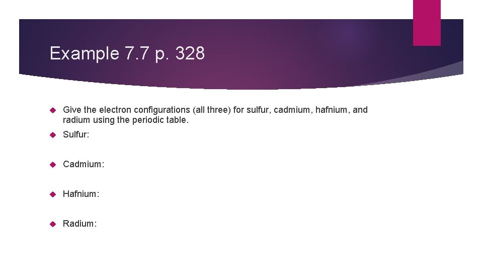 Example 7. 7 p. 328 Give the electron configurations (all three) for sulfur, cadmium,