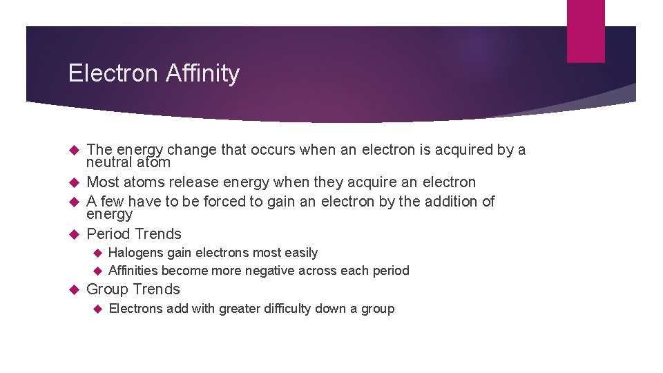 Electron Affinity The energy change that occurs when an electron is acquired by a