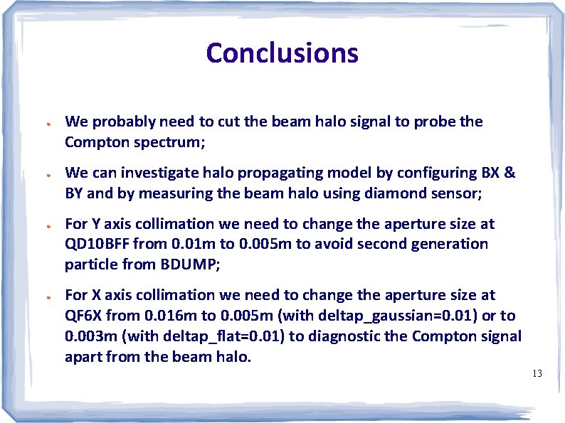 Conclusions ● ● We probably need to cut the beam halo signal to probe