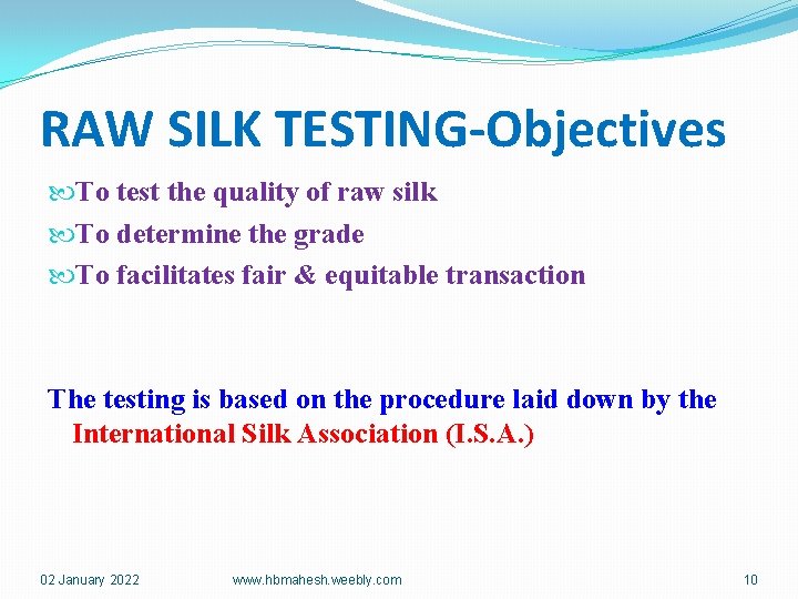 RAW SILK TESTING-Objectives To test the quality of raw silk To determine the grade