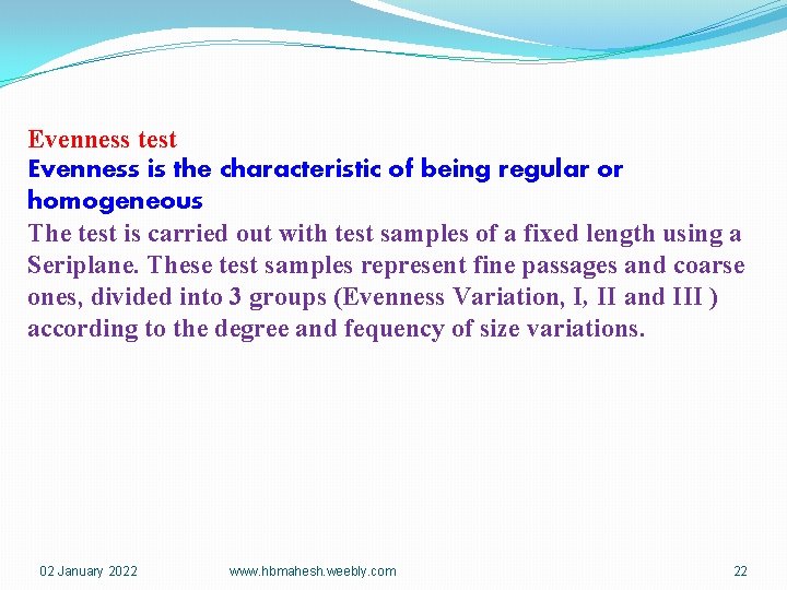 Evenness test Evenness is the characteristic of being regular or homogeneous The test is