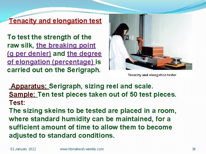 Tenacity and elongation test To test the strength of the raw silk, the breaking