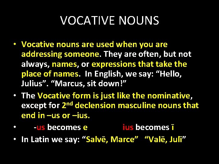 VOCATIVE NOUNS • Vocative nouns are used when you are addressing someone. They are
