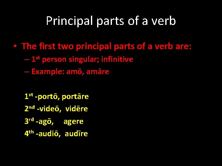 Principal parts of a verb • The first two principal parts of a verb