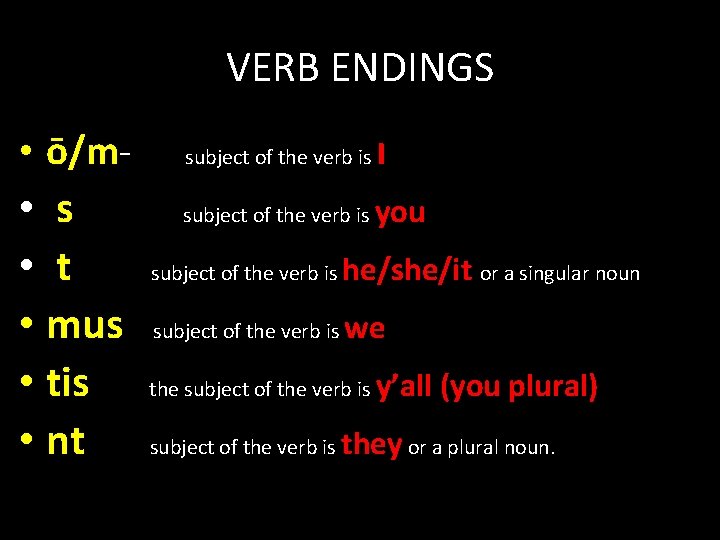 VERB ENDINGS • ō/m- subject of the verb is I • s • t